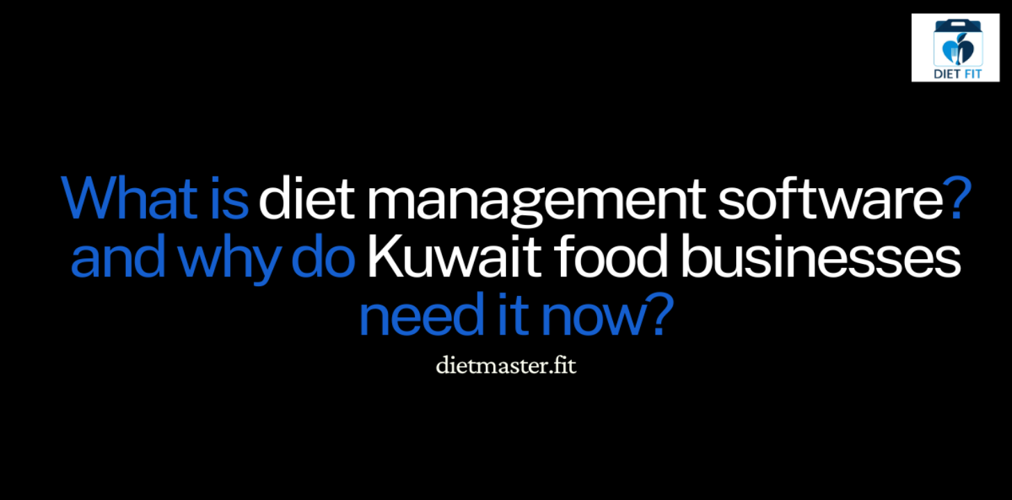 What is diet management software and why do Kuwaiti food businesses need it now?